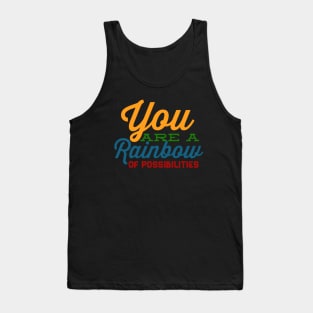 You Are A Rainbow Of Possibilities positive motivational funny typography Tank Top